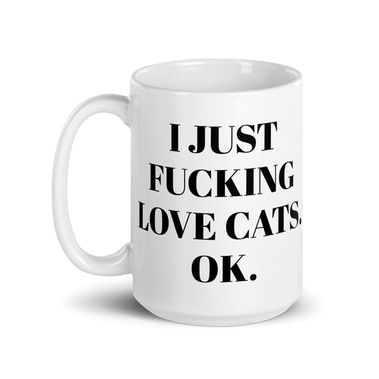 I Just Fucking Love Cats Ok Mug